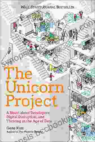 The Unicorn Project: A Novel About Developers Digital Disruption And Thriving In The Age Of Data