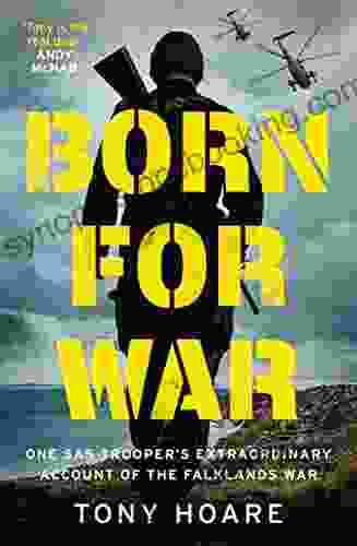 Born For War: One SAS Trooper S Extraordinary Account Of The Falklands War