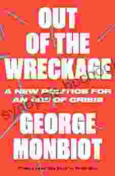 Out Of The Wreckage: A New Politics For An Age Of Crisis