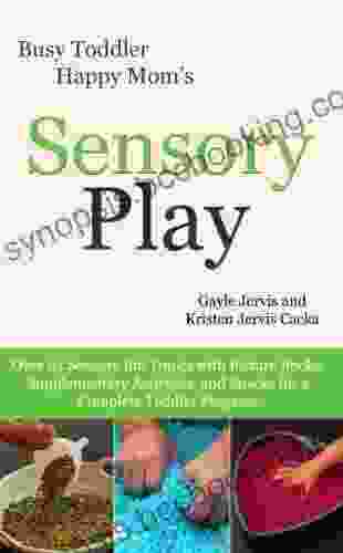 Sensory Play: Over 65 Sensory Bin Topics With Additional Picture Supplementary Activities And Snacks For A Complete Toddler Program (Busy Toddler Happy Mom 2)