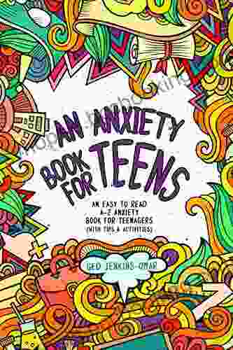 An Anxiety For Teens: An Easy To Read A Z Anxiety For Teenagers (With Tips Activities)
