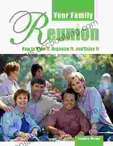 Your Family Reunion: How To Plan It Organize It And Enjoy It