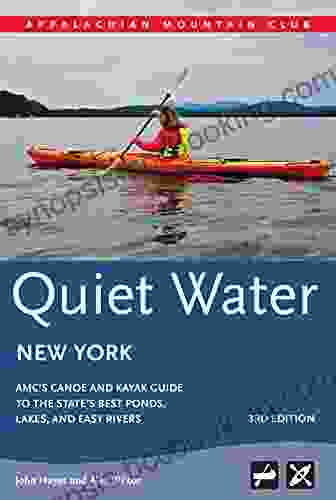 Quiet Water New York: AMC S Canoe And Kayak Guide To The State S Best Ponds Lakes And Easy Rivers (AMC Quiet Water Series)