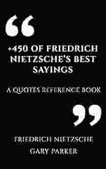 +450 Of Friedrich Nietzsche S Best Sayings: A Quotes Reference (Philosophers Wisdom Affirmations Meditations 8)