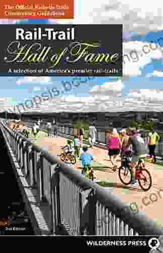 Rail Trail Hall Of Fame: A Selection Of America S Premier Rail Trails