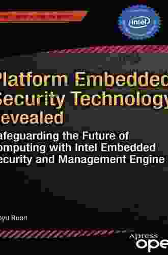 Platform Embedded Security Technology Revealed: Safeguarding The Future Of Computing With Intel Embedded Security And Management Engine