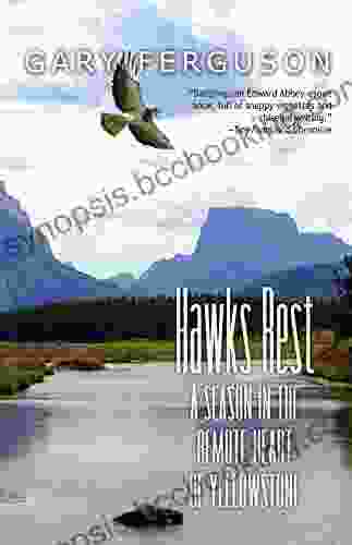 Hawks Rest: A Season In The Remote Heart Of Yellowstone
