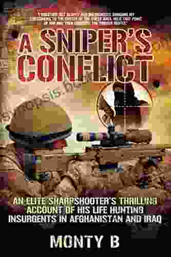 A Sniper S Conflict: An Elite Sharpshooter?s Thrilling Account Of Hunting Insurgents In Afghanistan And Iraq