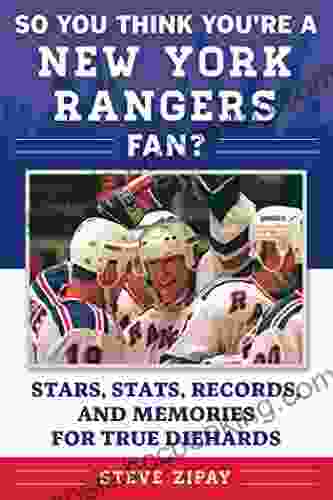 So You Think You Re A New York Rangers Fan?: Stars Stats Records And Memories For True Diehards (So You Think You Re A Team Fan)