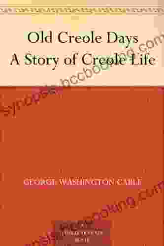 Old Creole Days A Story Of Creole Life