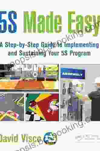5S Made Easy: A Step By Step Guide To Implementing And Sustaining Your 5S Program