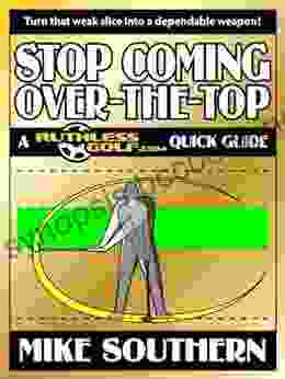 Stop Coming Over The Top: A RuthlessGolf Com Quick Guide