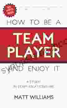 How To Be A Team Player And Enjoy It: A Study In Staff Relationships