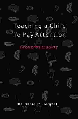 Teaching A Child To Pay Attention: Proverbs 4:20 27