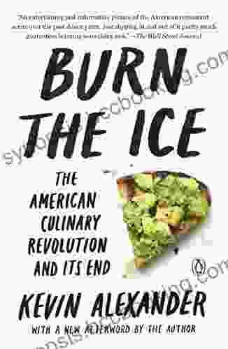 Burn The Ice: The American Culinary Revolution And Its End