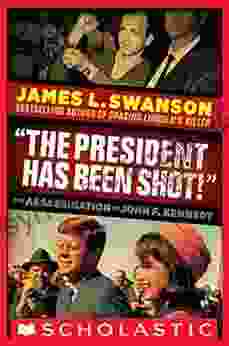 The President Has Been Shot : The Assassination Of John F Kennedy