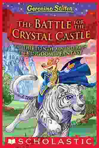 The Battle For Crystal Castle (Geronimo Stilton And The Kingdom Of Fantasy #13)