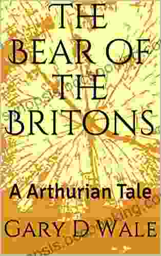 The Bear Of The Britons: A Arthurian Tale