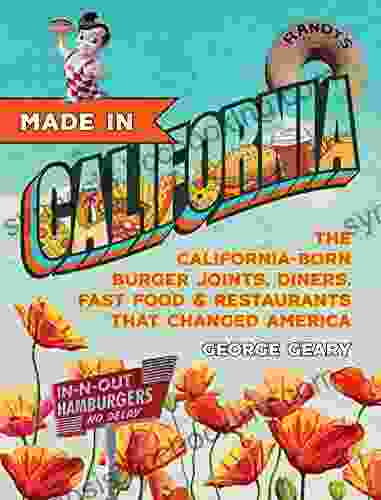 Made In California: The California Born Diners Burger Joints Restaurants Fast Food That Changed America