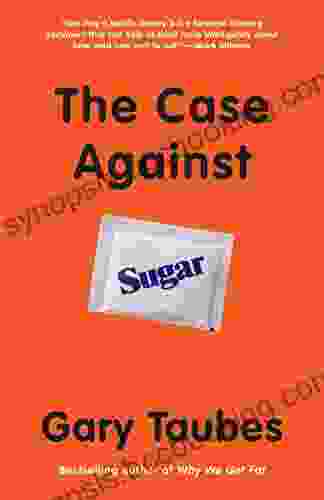 The Case Against Sugar Gary Taubes