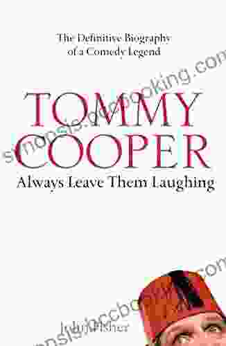 Tommy Cooper: Always Leave Them Laughing: The Definitive Biography Of A Comedy Legend