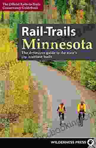 Rail Trails Minnesota: The Definitive Guide To The State S Best Multiuse Trails