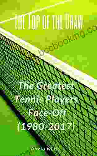 The Top Of The Draw: The Greatest Tennis Players Face Off (1980 2024)