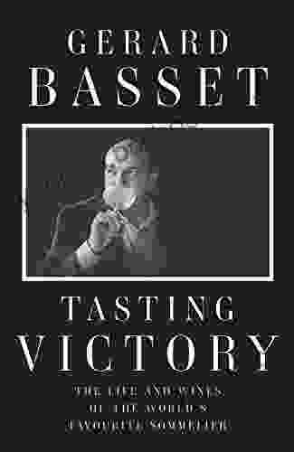 Tasting Victory: The Life And Wines Of The World S Favourite Sommelier