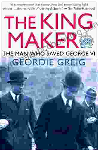 The King Maker: The Man Who Saved George VI