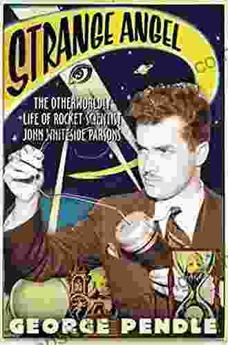 Strange Angel: The Otherworldly Life Of Rocket Scientist John Whiteside Parsons