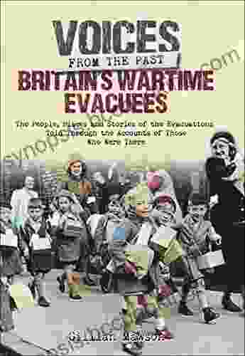 Britain S Wartime Evacuees: The People Places And Stories Of The Evacuations Told Through The Accounts Of Those Who Were There (Voices From The Past)