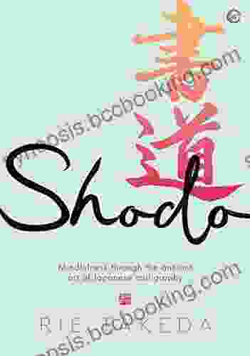 Shodo: The Practice Of Mindfulness Through The Ancient Art Of Japanese Calligraphy