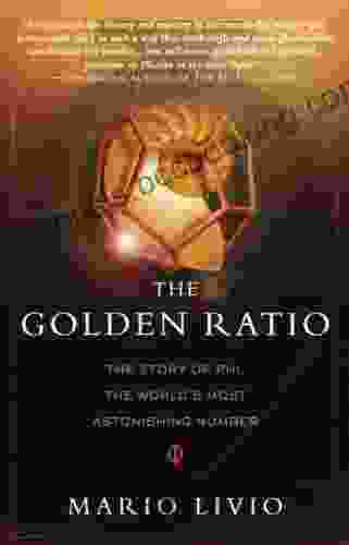 The Golden Ratio: The Story Of PHI The World S Most Astonishing Number