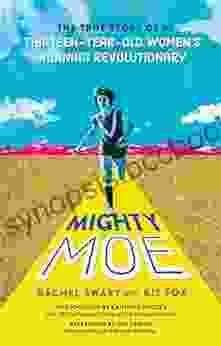 Mighty Moe: The True Story Of A Thirteen Year Old Women S Running Revolutionary
