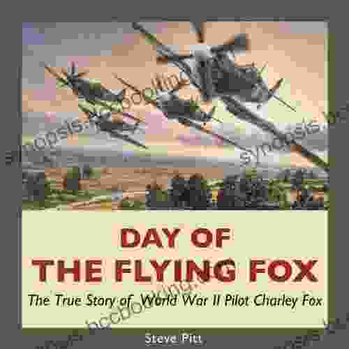 Day Of The Flying Fox: The True Story Of World War II Pilot Charley Fox
