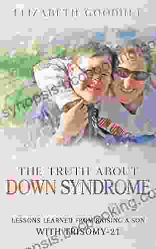The Truth About Down Syndrome: Lessons Learned From Raising A Son With Trisomy 21