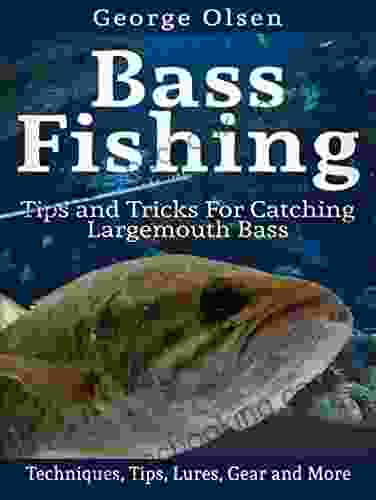 Bass Fishing: Tips And Tricks For Catching Largemouth Bass (Fishing Guide Freshwater Fishing Bass Fishing How To Fish Fishing Tackle)