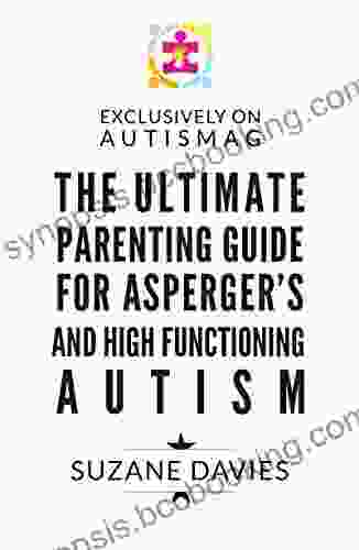 The Ultimate Parenting Guide For Asperger S And High Functioning Autism: How To Take Control Of Your Child S Future