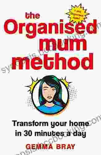 The Organised Mum Method: Transform Your Home In 30 Minutes A Day