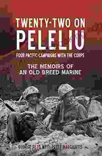 Twenty Two On Peleliu: Four Pacific Campaigns With The Corps