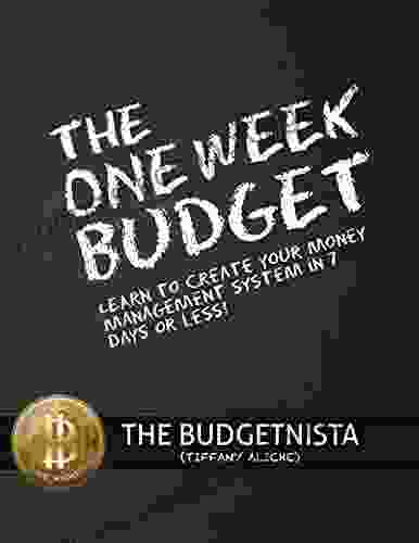 The One Week Budget: Learn To Create Your Money Management System In 7 Days Or Less