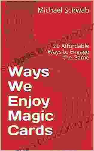 Ways We Enjoy Magic Cards: 20 Affordable Ways To Engage The Game