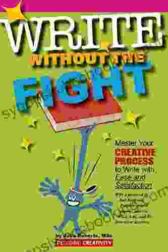 Write Without The Fight: Master Your Creative Process To Write With More Ease Satisfaction