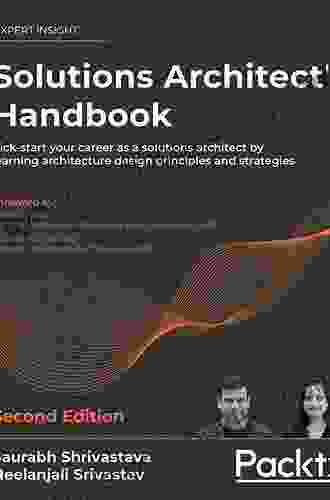 Solutions Architect S Handbook: Kick Start Your Career As A Solutions Architect By Learning Architecture Design Principles And Strategies 2nd Edition