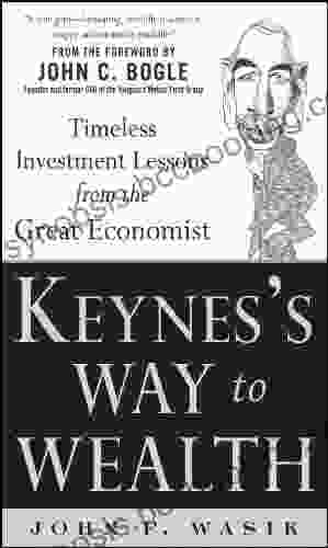 Keynes S Way To Wealth: Timeless Investment Lessons From The Great Economist