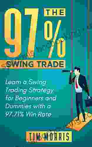 The 97% Swing Trade: Learn A Swing Trading Strategy For Beginners And Dummies With A 97 71% Win Rate (Swing Trading Books)
