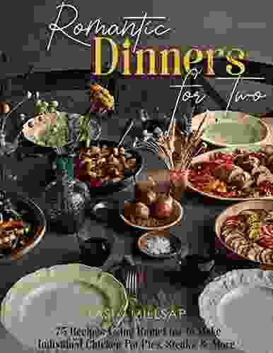 Romantic Dinners For Two : 75 Recipes Using Ramekins To Make Individual Chicken Pot Pies Steaks More