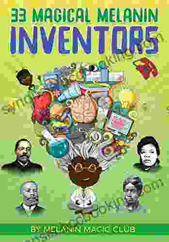 33 Magical Melanin Inventors: Learn About Amazing Inventors Of Color And Their Contributions A Children S To Promote Self Love And Diversity (Magical Melanin Series)