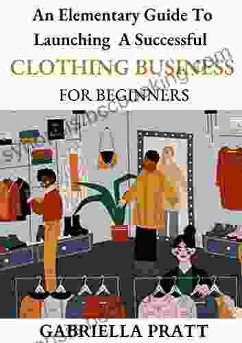 An Elementary Guide To Launching A Successful Clothing Business For Beginners