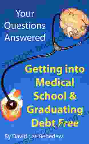Your Questions Answered: Getting Into Medical School And Graduating Debt Free A Guide To High School Pre Medicine And Medical School